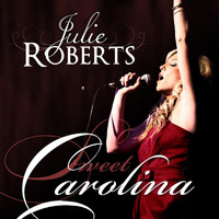 Julie Roberts - Sweet Carolina
