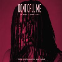 Lil Kesh - Don't Call Me (feat. Zinoleesky) (Explicit)