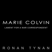 Ronan Tynan - Marie Colvin: Lament for a War Correspondent