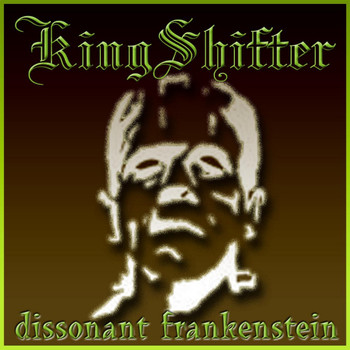 KingShifter - Dissonant Frankenstein