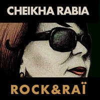 Cheikha Rabia - Rock & Raï