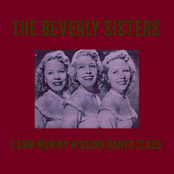 The Beverly Sisters - I Saw Mummy kissing Santa Claus
