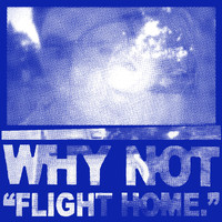 Why Not - Flight Home