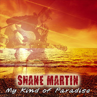 Shane Martin - My Kind of Paradise