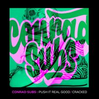Conrad Subs - Push It Real Good / Cracked