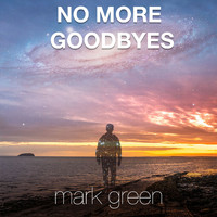 Mark Green - No More Goodbyes