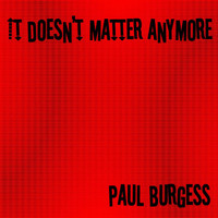 Paul Burgess - It Doesn't Matter Anymore