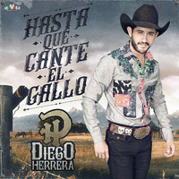 Diego Herrera - Hasta Que Cante el Gallo