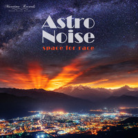 Astro Noise - Space for Race (Deep Lounge Cut)