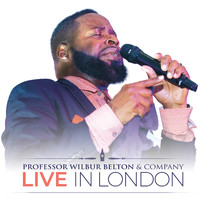 Professor Wilbur Belton - Professor Wilbur Belton & Company Live In London Again