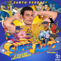 Santo Verduci - Super Amici: Le sigle dei cartoni animati, Vol'5