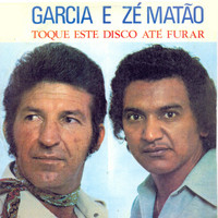 Garcia & Zé Matão - Toque Este Disco Até Furar