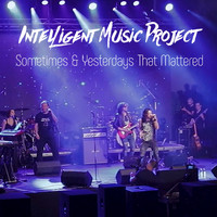 Intelligent Music Project - Sometimes & Yesterdays That Mattered (Live in Plovdiv)