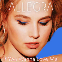 Allegra - If You Wanna Love Me