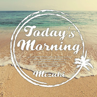 Mizuki - TODAY'S MORNING