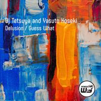 DJ Tetsuya & Yasuto Koseki - Delusion / Guess What
