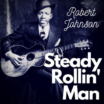 Robert Johnson - Steady Rollin' Man
