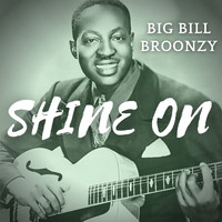 Big Bill Broonzy - Shine On
