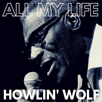 Howlin' Wolf - All My Life
