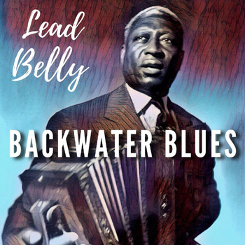 Lead Belly - Backwater Blues