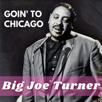 Big Joe Turner - Goin' To Chicago