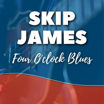 Skip James - Four O'clock Blues