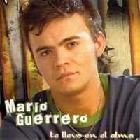 Mario Guerrero - Te Llevo en El Alma