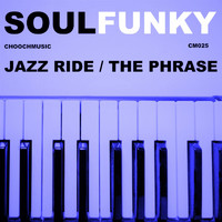 Soulfunky - Jazz Ride / The Phrase