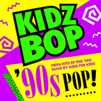 Kidz Bop Kids - KIDZ BOP 90s POP!