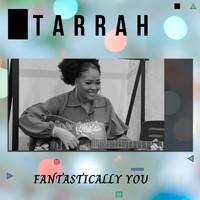 Tarrah - Fantastically You