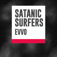 Satanic Surfers - Evvo