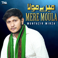 Muntazir Mirza - Mere Moula - Single