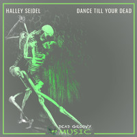 Halley Seidel - Dance Till You're Dead