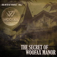 Woofax - The Myth Of Woofax Volume 2: The Secret of Woofax Manor (Explicit)