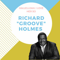 Richard "Groove" Holmes - Hallelujah, I Love Her So