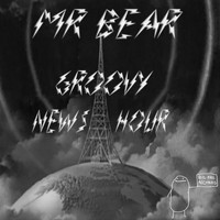 Mr Bear - Groovy News Hour