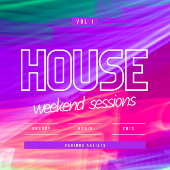 Various Artists - House Weekend Sessions (Groovy Radio Cuts), Vol. 1
