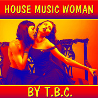 T.B.C. - House Music Woman