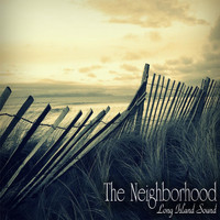 The Neighborhood - Long Island Sound