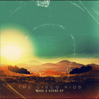 The Cisco Kids - Make a Scene EP