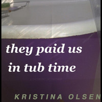 Kristina Olsen - They Paid Us in Tub Time