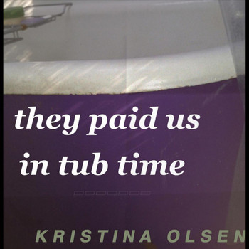 Kristina Olsen - They Paid Us in Tub Time