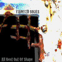 Tainted Souls - All Bent Out of Shape