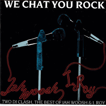 Jah Woosh & I-Roy - We Chat You Rock (Two DJ Clash)