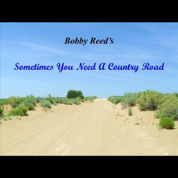 Bobby Reed - Sometimes You Need a Country Road