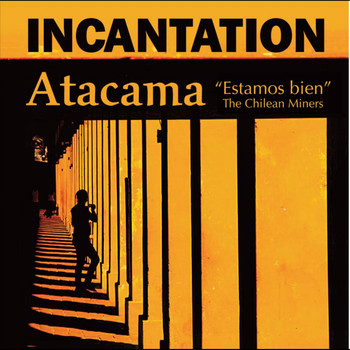 Incantation - Atacama ("Estamos Bien" / The Chilean Miners)