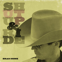 Brad Monk - Shut Up and Ride