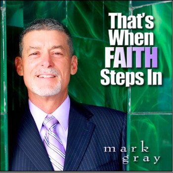 Mark Gray - That's When Faith Steps In