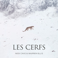Nick Cave & Warren Ellis - Les Cerfs (Single from "La Panthère Des Neiges" Original Soundtrack)