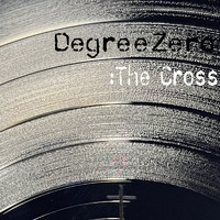 Degreezero - The Cross